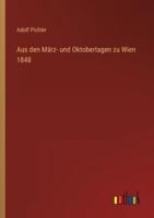 Aus Den März- Und Oktobertagen Zu Wien 1848