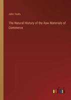 The Natural History of the Raw Materials of Commerce