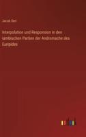 Interpolation und Responsion in den iambischen Partien der Andromache des Euripides