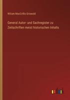 General Autor- Und Sachregister Zu Zeitschriften Meist Historischen Inhalts