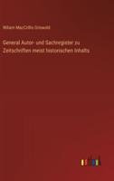 General Autor- Und Sachregister Zu Zeitschriften Meist Historischen Inhalts