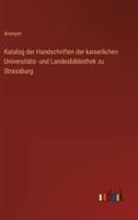 Katalog Der Handschriften Der Kaiserlichen Universitäts- Und Landesbibliothek Zu Strassburg