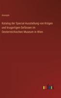Katalog Der Special-Ausstellung Von Krügen Und Krugartigen Gefässen Im Oesterreichischen Museum in Wien