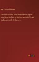 Untersuchungen Über Die Bestimmung Der Erdmagnetischen Inclination Vermittelst Des Weber'schen Erdinductors