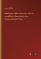 Ueber Die Von Herrn Professor Billroth Ausgeführten Resectionen Des Carcinomatösen Pylorus
