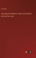 Jean Baptiste Molière's Leben Und Schriften Und Sein Don Juan