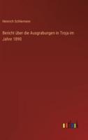 Bericht Über Die Ausgrabungen in Troja Im Jahre 1890