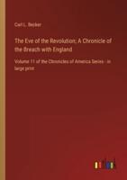 The Eve of the Revolution; A Chronicle of the Breach With England