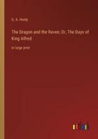 The Dragon and the Raven; Or, The Days of King Alfred