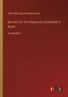 Bel Ami; Or, The History of a Scoundrel; A Novel