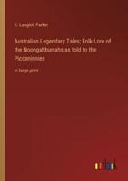 Australian Legendary Tales; Folk-Lore of the Noongahburrahs as Told to the Piccaninnies