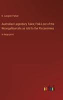 Australian Legendary Tales; Folk-Lore of the Noongahburrahs as Told to the Piccaninnies