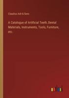 A Catalogue of Artificial Teeth, Dental Materials, Instruments, Tools, Furniture, Etc.