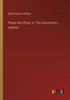 Peeps Into China; or, The Missionary's Children