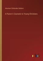 A Pastor's Counsels to Young Christians