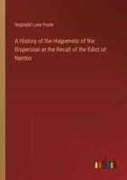 A History of the Huguenots of the Dispersion at the Recall of the Edict of Nantes