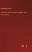 A Shorter Course in English Grammar and Composition