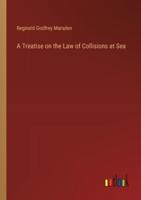 A Treatise on the Law of Collisions at Sea