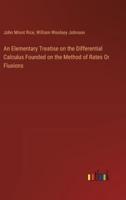 An Elementary Treatise on the Differential Calculus Founded on the Method of Rates Or Fluxions