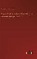 Argument Before the Committee of Ways and Means on the Sugar Tariff