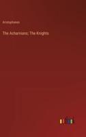 The Acharnians; The Knights