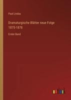 Dramaturgische Blätter Neue Folge 1875-1878