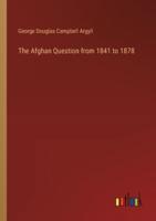 The Afghan Question from 1841 to 1878