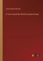 A Tour Around the World by General Grant