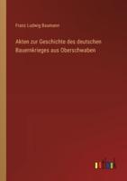 Akten zur Geschichte des deutschen Bauernkrieges aus Oberschwaben