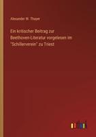 Ein Kritischer Beitrag Zur Beethoven-Literatur Vorgelesen Im "Schillerverein" Zu Triest