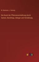 Die Kunst Der Pflanzenvermehrung Durch Samen, Stecklinge, Ableger Und Veredelung