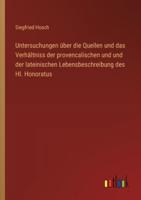 Untersuchungen Über Die Quellen Und Das Verhältniss Der Provencalischen Und Und Der Lateinischen Lebensbeschreibung Des Hl. Honoratus