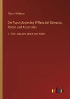 Die Psychologie Des Willens Bei Sokrates, Platon Und Aristoteles