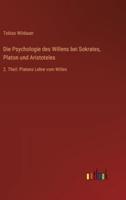 Die Psychologie Des Willens Bei Sokrates, Platon Und Aristoteles