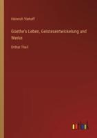 Goethe's Leben, Geistesentwickelung Und Werke