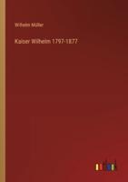 Kaiser Wilhelm 1797-1877