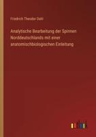 Analytische Bearbeitung Der Spinnen Norddeutschlands Mit Einer Anatomischbiologischen Einleitung