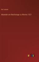 Aleander Am Reichstage Zu Worms 1521
