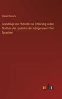 Grundzüge Der Phonetik Zur Einfürung in Das Studium Der Lautlehre Der Indogermanischen Sprachen