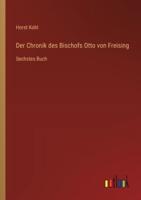 Der Chronik Des Bischofs Otto Von Freising