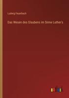 Das Wesen Des Glaubens Im Sinne Luther's
