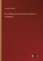 Die Anfänge Der Klassischen Studien Zu Heidelberg