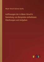 Auflösungen Der in Meier Hirsch's Sammlung Von Beispielen Enthaltenen Gleichungen Und Aufgaben