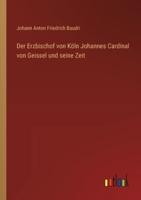 Der Erzbischof Von Köln Johannes Cardinal Von Geissel Und Seine Zeit