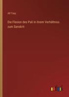 Die Flexion Des Pali in Ihrem Verhältniss Zum Sanskrit