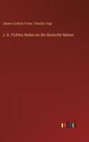 J. G. Fichtes Reden an Die Deutsche Nation