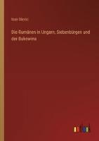 Die Rumänen in Ungarn, Siebenbürgen Und Der Bukowina