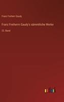 Franz Freiherrn Gaudy's Sämmtliche Werke