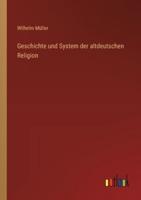 Geschichte Und System Der Altdeutschen Religion