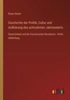 Geschichte Der Politik, Cultur Und Aufklärung Des Achtzehnten Jahrhunderts